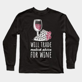 Will Trade Medical Advice For Wine Long Sleeve T-Shirt